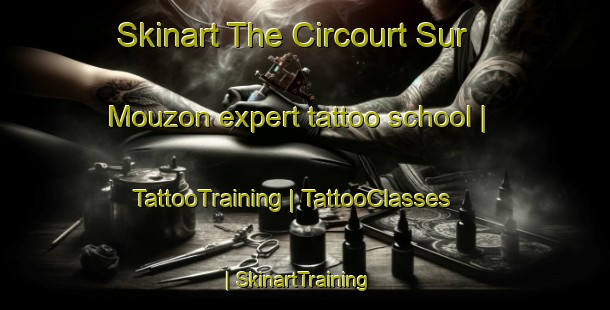 Skinart The Circourt Sur Mouzon expert tattoo school | TattooTraining | TattooClasses | SkinartTraining-France